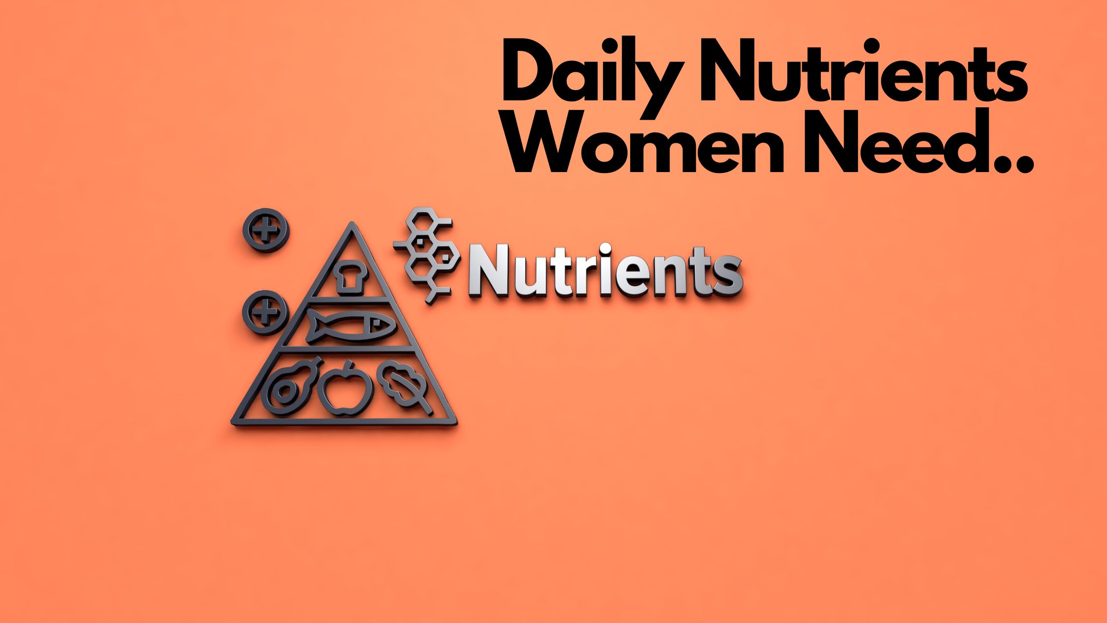 daily vitamins women need, nutrients for women, womens nutrients, womens vitamins