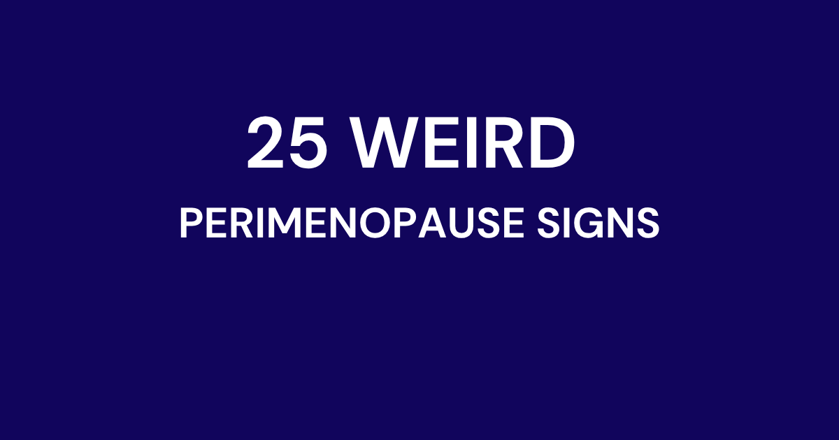Weird Perimenopause Symptoms: 25 Unusual Signs You Didn’t Expect