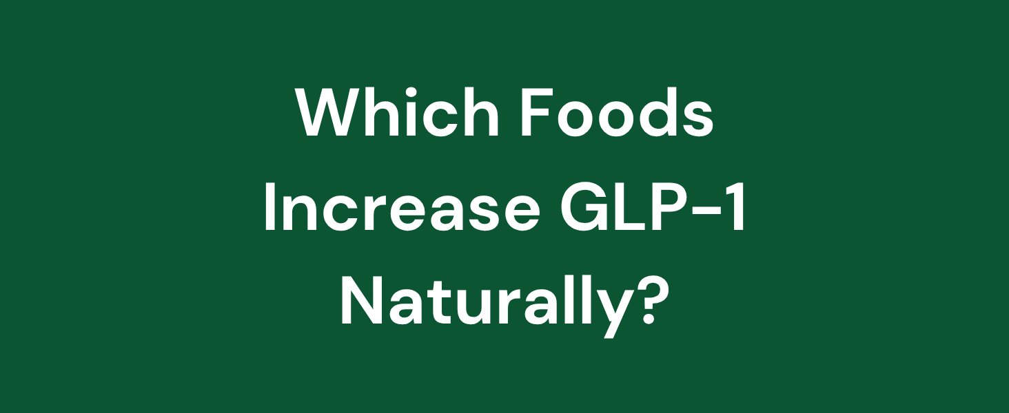 Which Foods Increase GLP-1 Naturally? Here’s What the Research Says