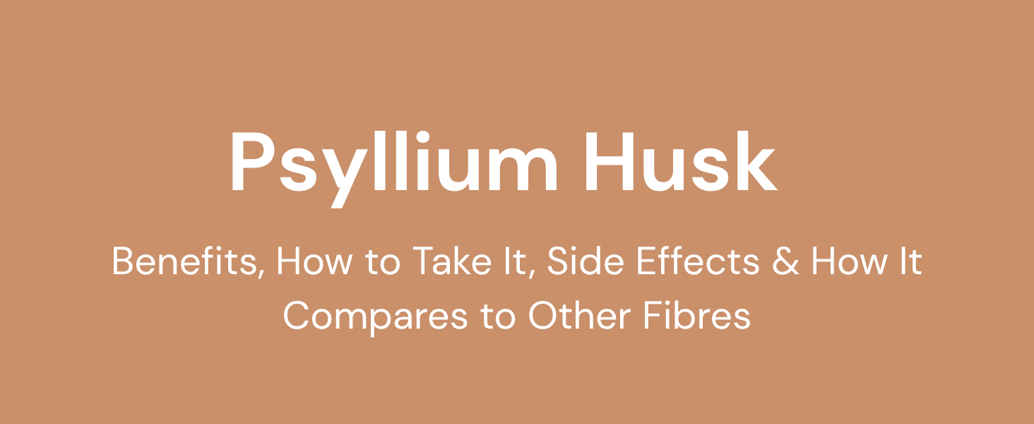 Psyllium Husk: Benefits, How to Take It, Side Effects & How It Compares