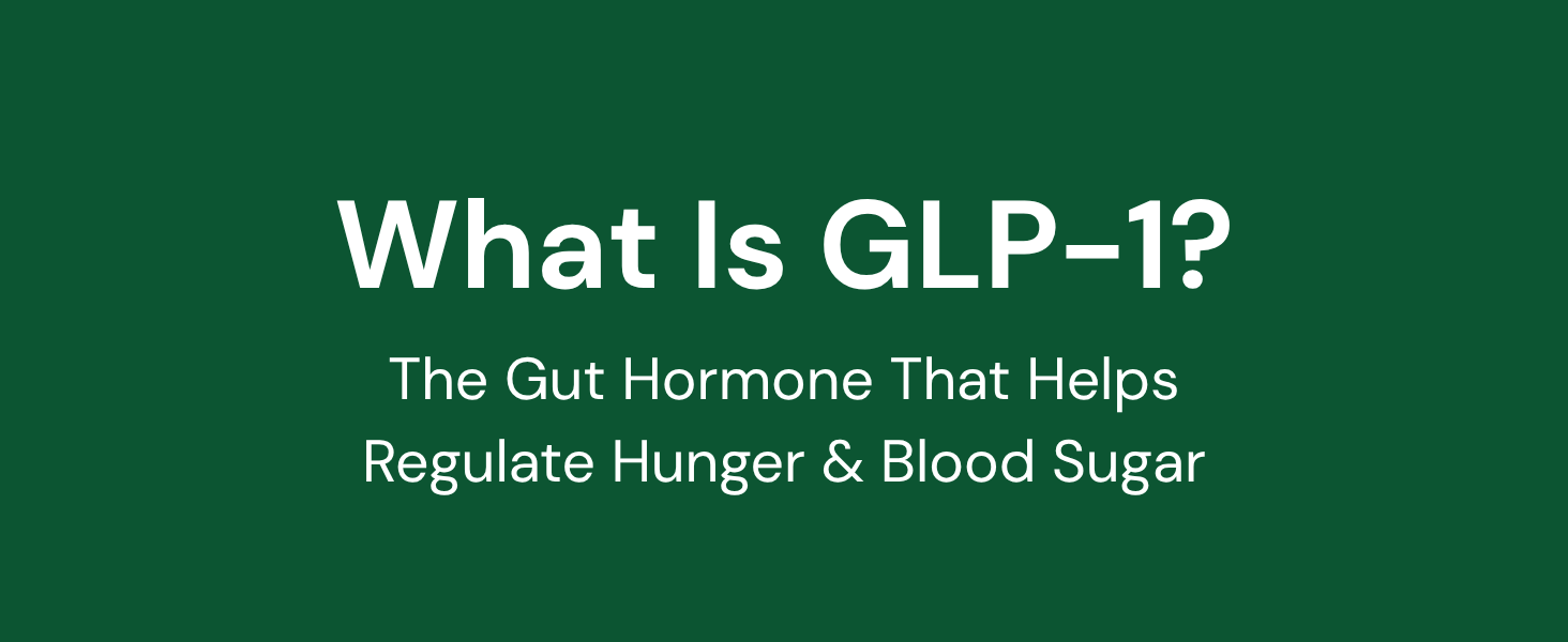 What Is GLP-1? The Gut Hormone That Helps Regulate Hunger & Blood Sugar